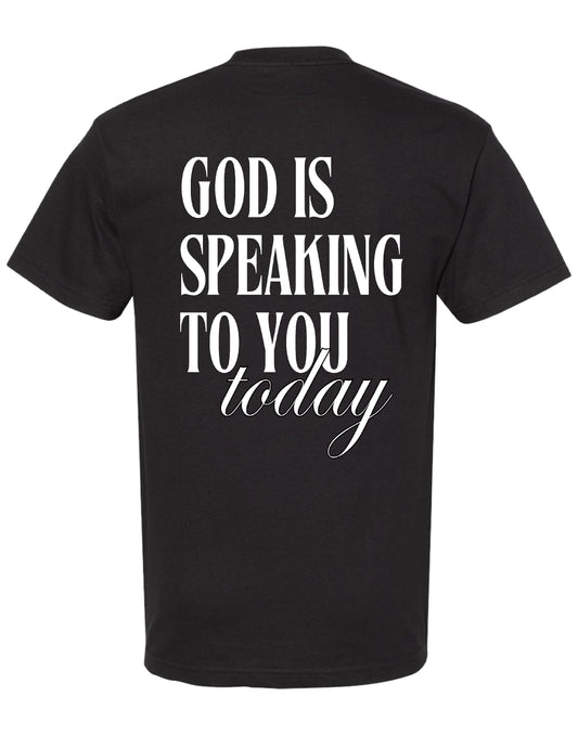 GOD IS SPEAKING TO YOU TODAY BLACK TSHIRT